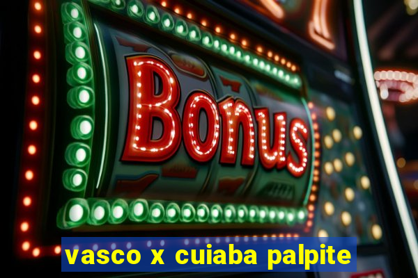 vasco x cuiaba palpite